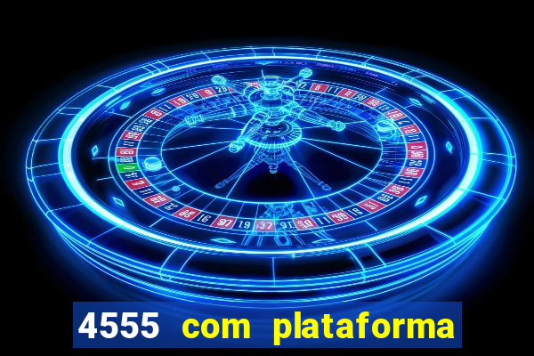 4555 com plataforma de jogos